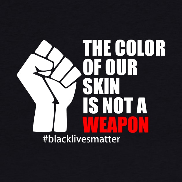 BLACK LIVES MATTER. THE COLOR OF OUR SKIN IS NOT A WEAPON by Typography Dose